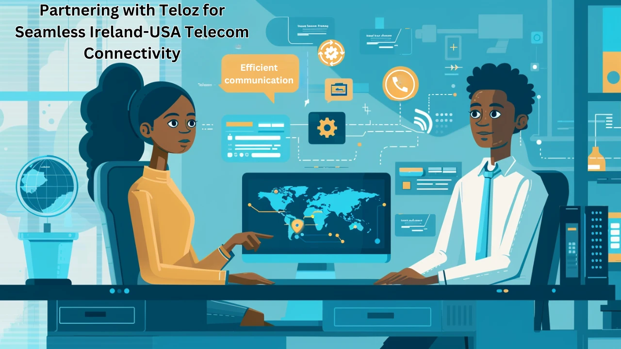 Partnering with Teloz for Seamless Ireland-USA Telecom Connectivity 